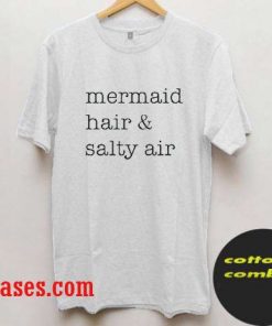 Mermaid hair and salty air shirt