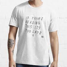 if you re reading this it's too late T-Shirts