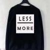 Less More Sweatshirt