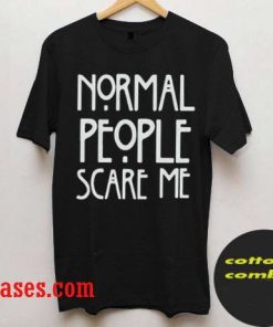 Normal people scare me T-Shirt
