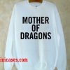 mother of dragons Sweatshirt