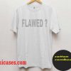 flawed T shirt