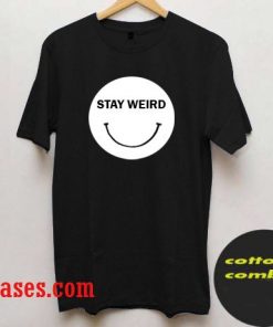 Stay Weird T shirt