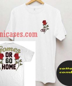 Sorry I'm Late THE GOMEZ OR GO HOME T-Shirt