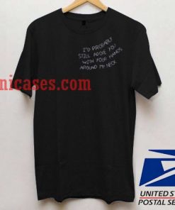 I'd Probably Still Adore You T shirt