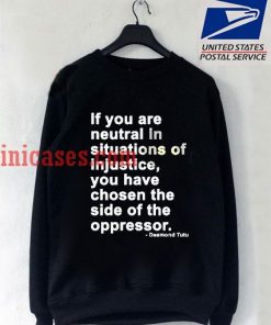 Neutral in Situations of Injustice Desmond Tutu Quote Sweatshirt