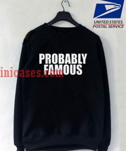 Probably Famous Sweatshirt