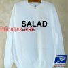 Salad est 2015 Sweatshirt