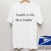 Tumblr is life, life is tumblr T shirt