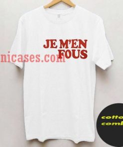 Je M'en Fous T shirt