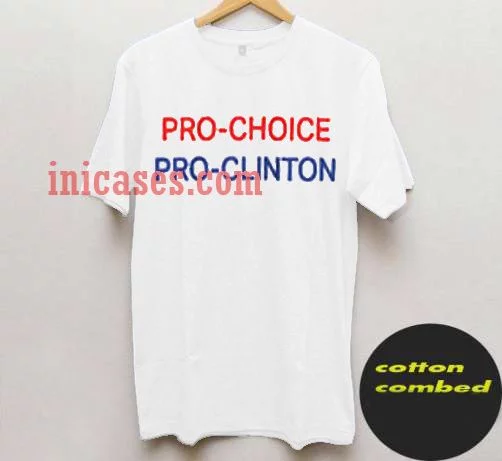 Pro-choice pro-Clinton T shirtPro-choice pro-Clinton T shirt
