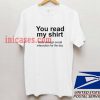 You read my shirt Quote T shirt