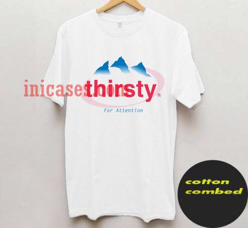 thirsty for attention T shirt thirsty for attention T shirt