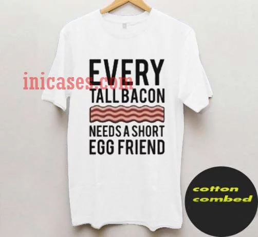 Every Tall Bacon Needs a short Egg Friend T shirt