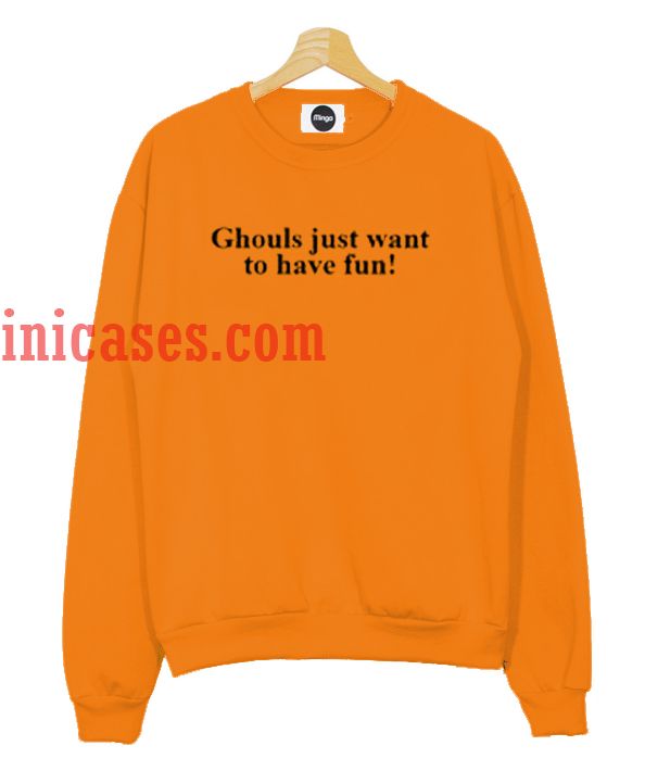 Ghouls just want to have fun Sweatshirt Ghouls just want to have fun Sweatshirt