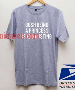 Gosh Being A Princess T shirt