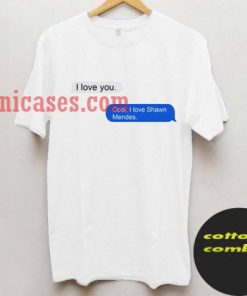 I Love Shawn Mendes iMessage T shirt