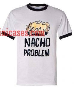 Nacho Problem ringer t shirt