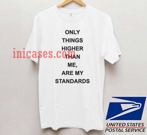 Only things higher than Me T shirt Only things higher than Me T shirt