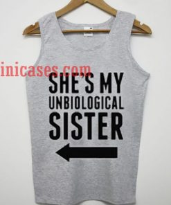 She's My Unbiological Sister tank top unisex