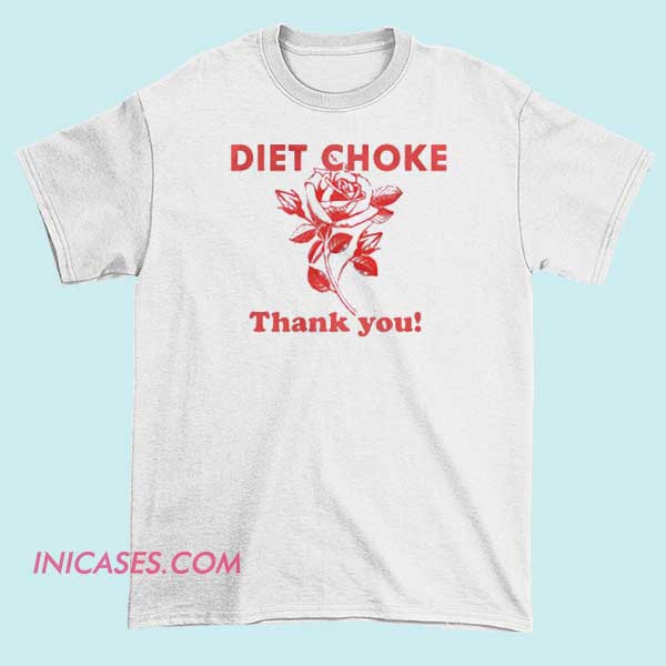 Diet Choke Thank You T shirt A T-shirt with the phrase "Diet Choke Thank You" displayed prominently, featuring bold or stylized typography, possibly with graphic elements that convey a humorous or rebellious message.