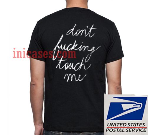 dont fucking touch me T shirt