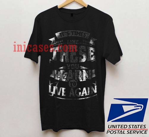 it's time Like These You Learn To Live Again T shirt it's time Like These You Learn To Live Again T shirt