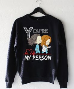 you're my person Sweatshirt