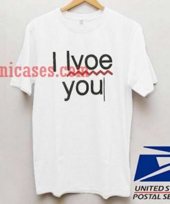 I LVOE You T shirt