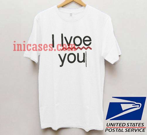 I LVOE You T shirt I LVOE You T shirt