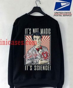 It's Not Magic It's Science sweatshirt