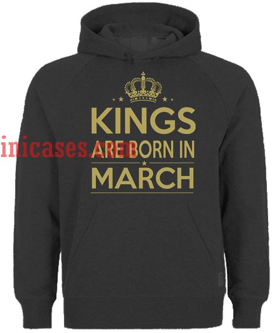 Kings are Born in March Hoodie pullover Kings are Born in March Hoodie pullover