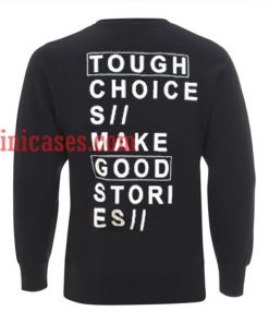 Tough choices make good stories Sweatshirt