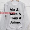Vic Mike Tony & Jaime Sweatshirt