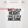 What I Lack In Height tank top unisex