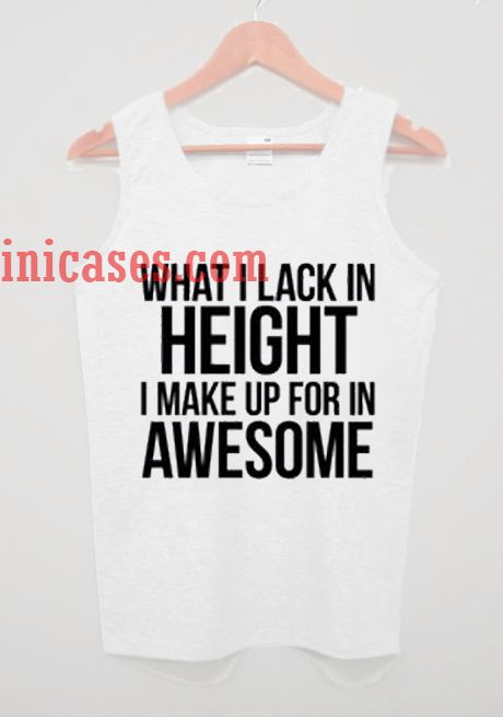 What I Lack In Height tank top unisex