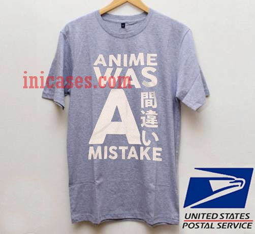 Anime was a mistake T shirt