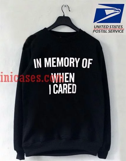 in memory of when i cared Font Sweatshirt