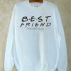 Best Friend I'll Be There For You Sweatshirt