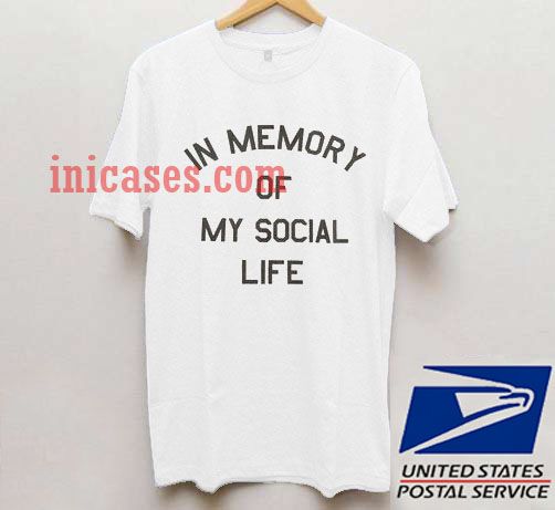 In Memory Of My Social Life T shirt