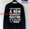 I've Started A New Workout Routine Sweatshirt