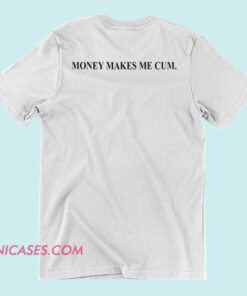 Black T-shirt with provocative white text that says "Money Makes Me Cum.