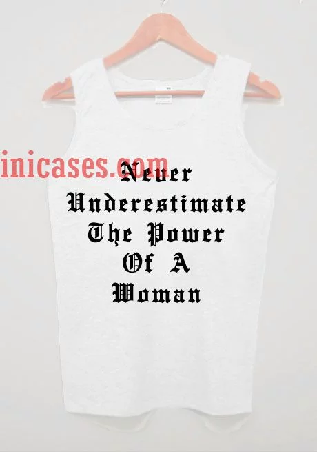 Never underestimate the power of a Woman tank top unisex