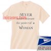 Never underestimate the power of a woman Cream T shirt