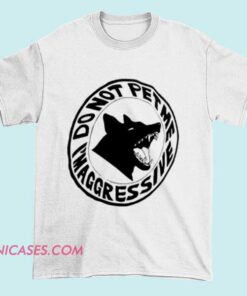Black T-shirt with bold white text that reads 'Do not pet me I'm aggressive,' designed as a humorous statement for animal lovers or those with a playful attitude.