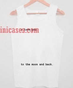 i love you to the moon and back tank top unisex