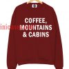 Coffee Mountains Cabins Sweatshirt