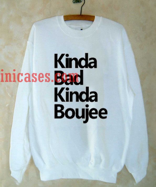 Kinda bad kinda boujee Sweatshirt Kinda bad kinda boujee Sweatshirt