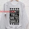 Don't Tell Me to Smile Sweatshirt