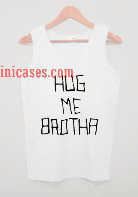 Hug Me Brotha tank top unisex
